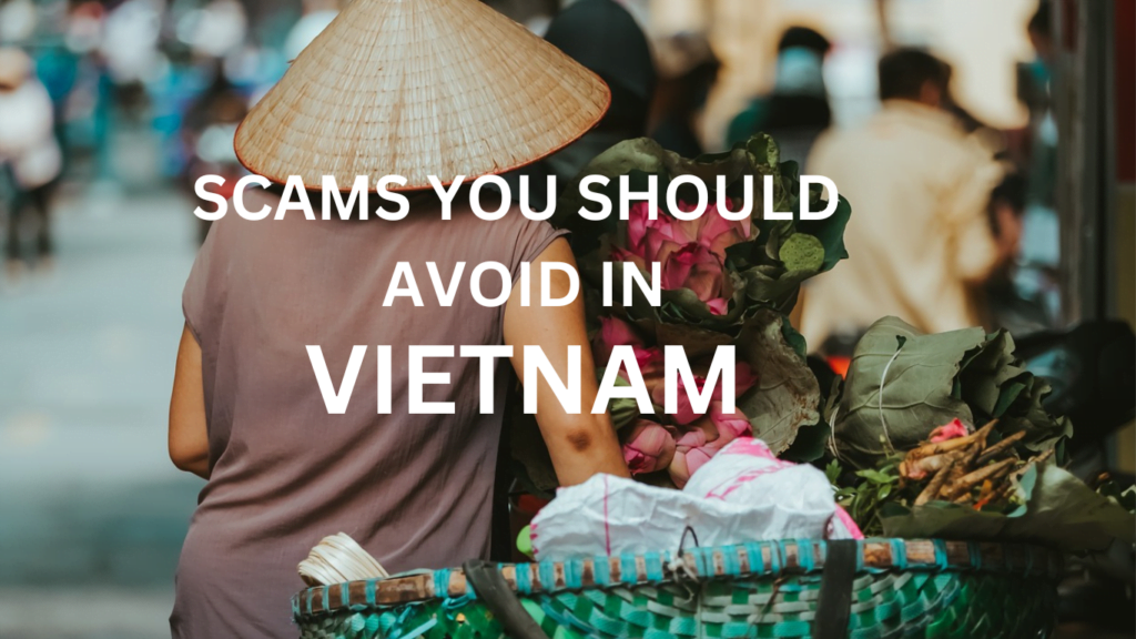 10 Scam in Vietnam you should avoid while traveling.